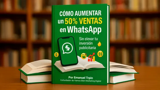 Ebook: C&oacute;mo AUMENTAR un 50% Tus VENTAS en WhatsApp Sin Elevar Tu Inversi&oacute;n Publicitaria